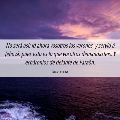 Picture 06 - Éxodo 10:11 RVA - No será así: id ahora vosotros los varones, y - Bible Verse Picture