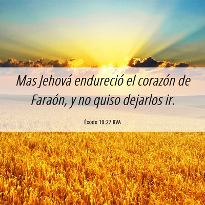 Picture 06 - Éxodo 10:27 RVA - Mas Jehová endureció el corazón de Faraón, y - Bible Verse Picture