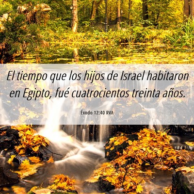 Picture 06 - Éxodo 12:40 RVA - El tiempo que los hijos de Israel habitaron en - Bible Verse Picture