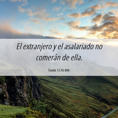 Picture 06 - Éxodo 12:45 RVA - El extranjero y el asalariado no comerán de - Bible Verse Picture
