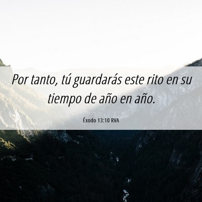 Picture 06 - Éxodo 13:10 RVA - Por tanto, tú guardarás este rito en su tiempo - Bible Verse Picture