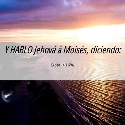 Picture 06 - Éxodo 14:1 RVA - Y HABLO Jehová á Moisés, - Bible Verse Picture
