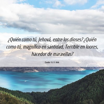 Picture 06 - Éxodo 15:11 RVA - ¿Quién como tú, Jehová, entre los dioses? - Bible Verse Picture