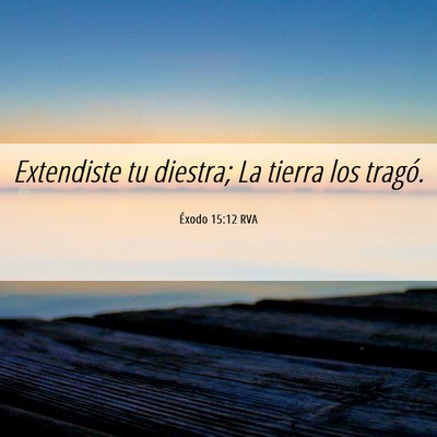 Picture 06 - Éxodo 15:12 RVA - Extendiste tu diestra; La tierra los - Bible Verse Picture