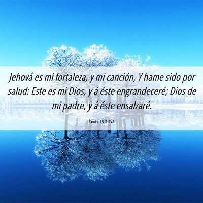 Picture 06 - Éxodo 15:2 RVA - Jehová es mi fortaleza, y mi canción, Y hame - Bible Verse Picture