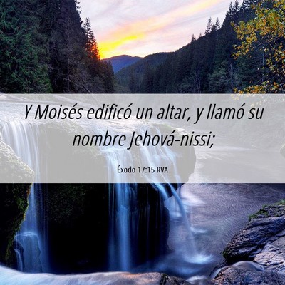 Picture 06 - Éxodo 17:15 RVA - Y Moisés edificó un altar, y llamó su nombre - Bible Verse Picture