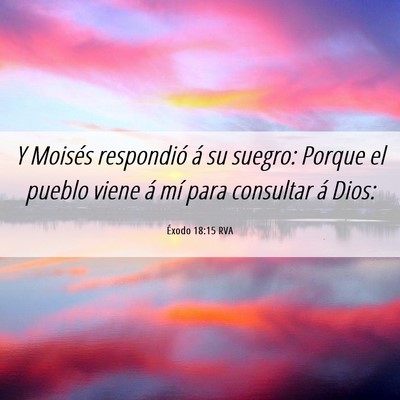Picture 06 - Éxodo 18:15 RVA - Y Moisés respondió á su suegro: Porque el - Bible Verse Picture