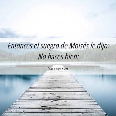 Picture 06 - Éxodo 18:17 RVA - Entonces el suegro de Moisés le dijo: No haces - Bible Verse Picture