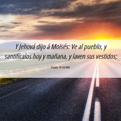 Picture 06 - Éxodo 19:10 RVA - Y Jehová dijo á Moisés: Ve al pueblo, y - Bible Verse Picture