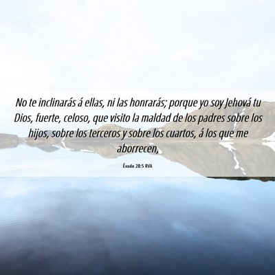 Picture 06 - Éxodo 20:5 RVA - No te inclinarás á ellas, ni las honrarás; - Bible Verse Picture