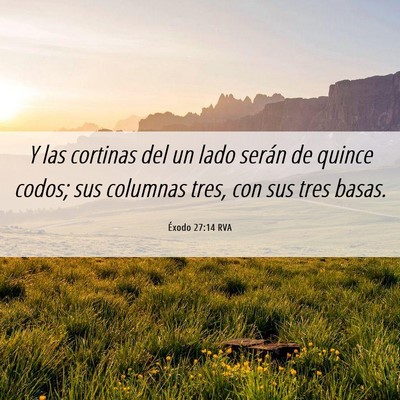 Picture 06 - Éxodo 27:14 RVA - Y las cortinas del un lado serán de quince - Bible Verse Picture