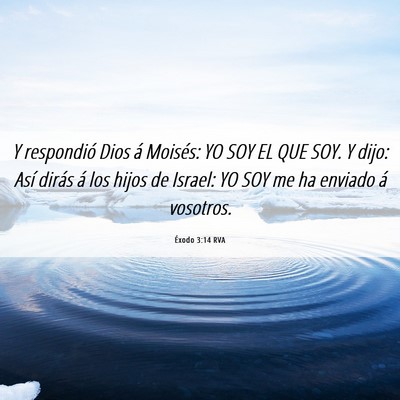Picture 06 - Éxodo 3:14 RVA - Y respondió Dios á Moisés: YO SOY EL QUE SOY. - Bible Verse Picture