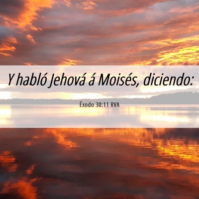 Picture 06 - Éxodo 30:11 RVA - Y habló Jehová á Moisés, - Bible Verse Picture