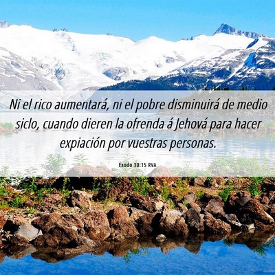 Picture 06 - Éxodo 30:15 RVA - Ni el rico aumentará, ni el pobre disminuirá de - Bible Verse Picture