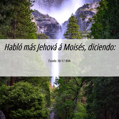 Picture 06 - Éxodo 30:17 RVA - Habló más Jehová á Moisés, - Bible Verse Picture