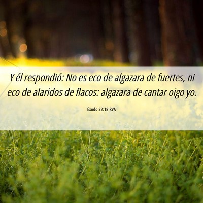 Picture 06 - Éxodo 32:18 RVA - Y él respondió: No es eco de algazara de - Bible Verse Picture