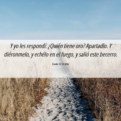 Picture 06 - Éxodo 32:24 RVA - Y yo les respondí: ¿Quién tiene oro? - Bible Verse Picture