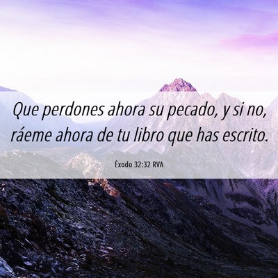 Picture 06 - Éxodo 32:32 RVA - Que perdones ahora su pecado, y si no, ráeme - Bible Verse Picture