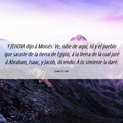 Picture 06 - Éxodo 33:1 RVA - Y JEHOVA dijo á Moisés: Ve, sube de aquí, tú - Bible Verse Picture