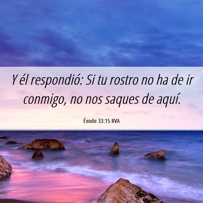 Picture 06 - Éxodo 33:15 RVA - Y él respondió: Si tu rostro no ha de ir - Bible Verse Picture