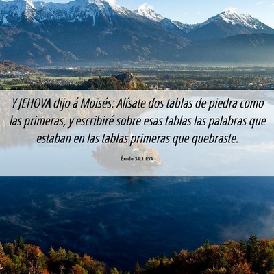 Picture 06 - Éxodo 34:1 RVA - Y JEHOVA dijo á Moisés: Alísate dos tablas de - Bible Verse Picture