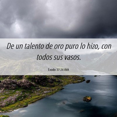 Picture 06 - Éxodo 37:24 RVA - De un talento de oro puro lo hizo, con todos sus - Bible Verse Picture