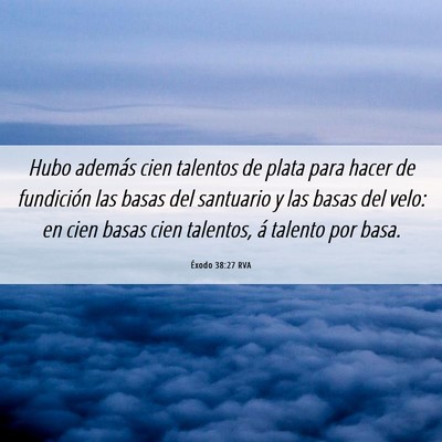 Picture 06 - Éxodo 38:27 RVA - Hubo además cien talentos de plata para hacer de - Bible Verse Picture