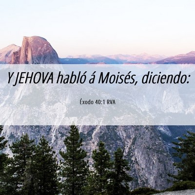 Picture 06 - Éxodo 40:1 RVA - Y JEHOVA habló á Moisés, - Bible Verse Picture