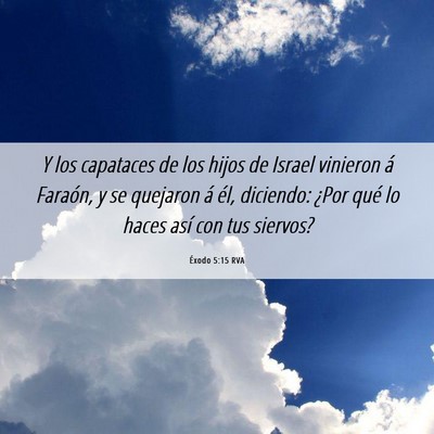 Picture 06 - Éxodo 5:15 RVA - Y los capataces de los hijos de Israel vinieron - Bible Verse Picture
