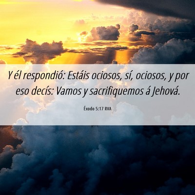 Picture 06 - Éxodo 5:17 RVA - Y él respondió: Estáis ociosos, sí, ociosos, - Bible Verse Picture