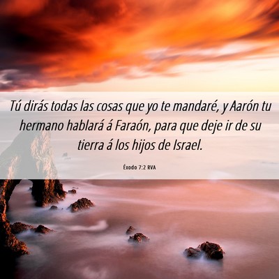 Picture 06 - Éxodo 7:2 RVA - Tú dirás todas las cosas que yo te mandaré, y - Bible Verse Picture
