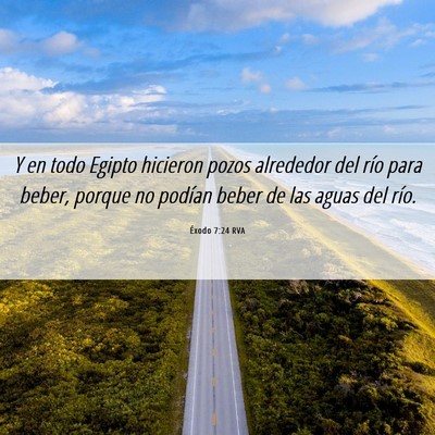 Picture 06 - Éxodo 7:24 RVA - Y en todo Egipto hicieron pozos alrededor del - Bible Verse Picture