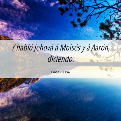 Picture 06 - Éxodo 7:8 RVA - Y habló Jehová á Moisés y á Aarón, - Bible Verse Picture