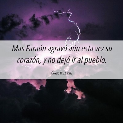Picture 06 - Éxodo 8:32 RVA - Mas Faraón agravó aún esta vez su corazón, y - Bible Verse Picture