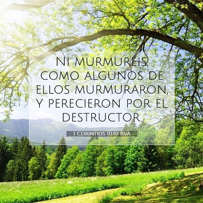 Picture 07 - 1 Corintios 10:10 RVA - Ni murmuréis, como algunos de ellos murmuraron, - Bible Verse Picture