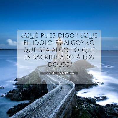 Picture 07 - 1 Corintios 10:19 RVA - ¿Qué pues digo? ¿Que el ídolo es algo? ¿ó - Bible Verse Picture
