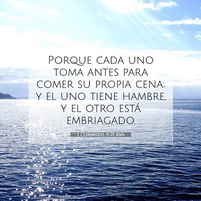 Picture 07 - 1 Corintios 11:21 RVA - Porque cada uno toma antes para comer su propia - Bible Verse Picture