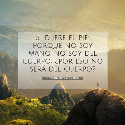 Picture 07 - 1 Corintios 12:15 RVA - Si dijere el pie: Porque no soy mano, no soy del - Bible Verse Picture
