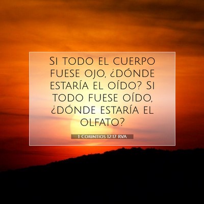 Picture 07 - 1 Corintios 12:17 RVA - Si todo el cuerpo fuese ojo, ¿dónde estaría el - Bible Verse Picture
