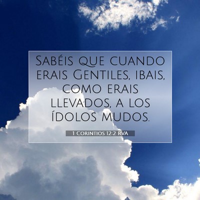 Picture 07 - 1 Corintios 12:2 RVA - Sabéis que cuando erais Gentiles, ibais, como - Bible Verse Picture