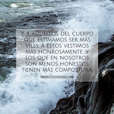 Picture 07 - 1 Corintios 12:23 RVA - Y á aquellos del cuerpo que estimamos ser más - Bible Verse Picture
