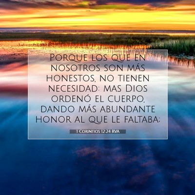 Picture 07 - 1 Corintios 12:24 RVA - Porque los que en nosotros son más honestos, no - Bible Verse Picture