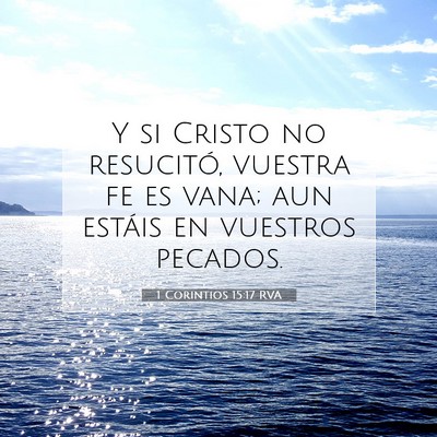 Picture 07 - 1 Corintios 15:17 RVA - Y si Cristo no resucitó, vuestra fe es vana; aun - Bible Verse Picture