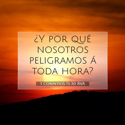 Picture 07 - 1 Corintios 15:30 RVA - ¿Y por qué nosotros peligramos á toda - Bible Verse Picture