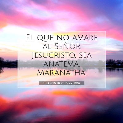Picture 07 - 1 Corintios 16:22 RVA - El que no amare al Señor Jesucristo, sea - Bible Verse Picture