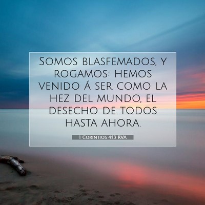 Picture 07 - 1 Corintios 4:13 RVA - Somos blasfemados, y rogamos: hemos venido á ser - Bible Verse Picture