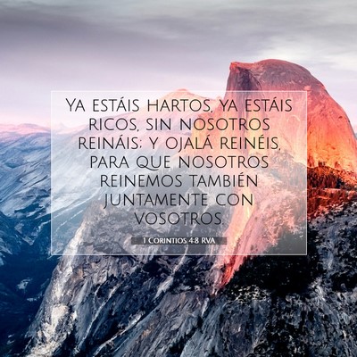 Picture 07 - 1 Corintios 4:8 RVA - Ya estáis hartos, ya estáis ricos, sin nosotros - Bible Verse Picture