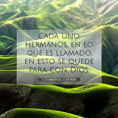 Picture 07 - 1 Corintios 7:24 RVA - Cada uno, hermanos, en lo que es llamado, en esto - Bible Verse Picture