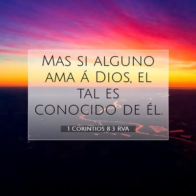 Picture 07 - 1 Corintios 8:3 RVA - Mas si alguno ama á Dios, el tal es conocido de - Bible Verse Picture