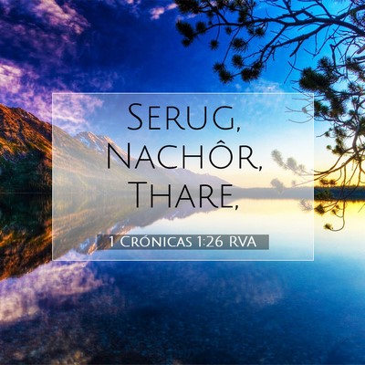 Picture 07 - 1 Crónicas 1:26 RVA - Serug, Nachôr, - Bible Verse Picture